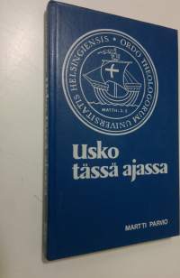 Usko tässä ajassa : dekaanin puheita valmistuville teologeille 1978-1984