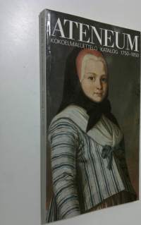 Suomen taideakatemia Ateneumin taidemuseo = Finlands konstakademi Konstmuseet i Ateneum Suomen taide 1 : kokoelmaluettelo 1750-1850 : maalaukset ja veistokset = F...