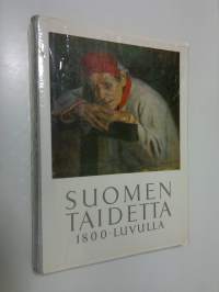Suomen taidetta 1800-luvulla : 240 kuvaa