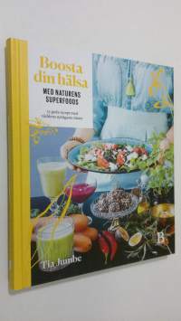 Boosta din hälsa : med naturens superfoods