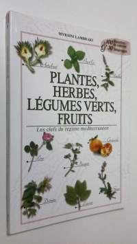 Plantes, herbes, legumes verts, fruits : les clefs du regime mediterraneen