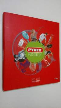 Pyrex Passion 1915-2015 : the history of 100 years of a major brand (ERINOMAINEN)