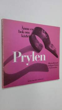 Prylen - ännu rn bok om kärlek : 50 gisseföremål i tävlingen Prylen i Sydsvenskan