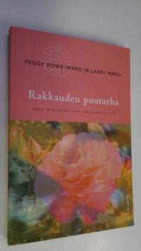 Rakkauden puutarha : opas mielekkäisiin ihmissuhteisiin (ERINOMAINEN)