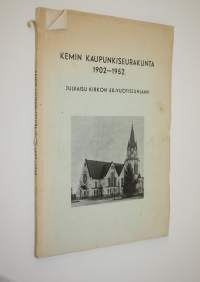 Kemin kaupunkiseurakunta 1902-1952 : julkaisu kirkon 50-vuotisjuhlaan