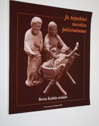 Ja tapahtui meidän päivinämme : Berta Kalsin seimet