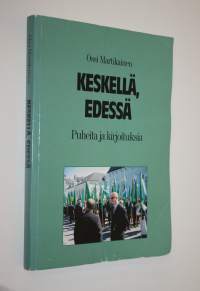 Keskellä, edessä (signeerattu) : puheita ja kirjoituksia
