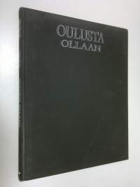 Oulusta ollaan = Oulu born and bred