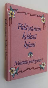 Pidä ystävän kädestä kiinni : mietteitä ystävyydestä