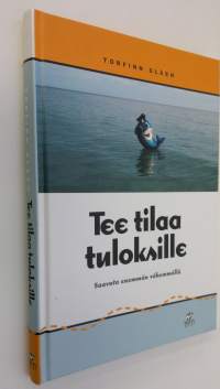Tee tilaa tuloksille : saavuta enemmän vähemmällä