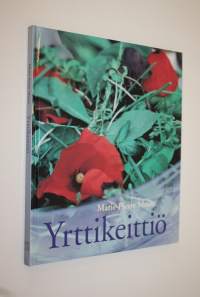 Yrttikeittiö : yli 75 herkullista yrttiruokaohjetta