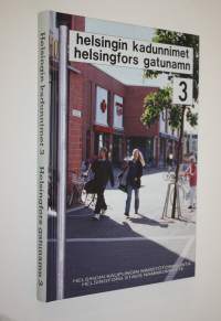 Helsingin kadunnimet 3 = Helsingfors gatunamn 3