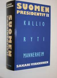 Suomen presidentit 2 : Kallio, Ryti, Mannerheim