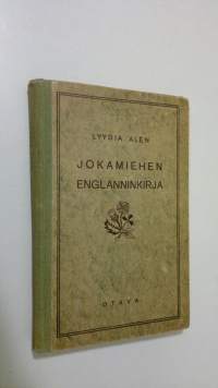 Jokamiehen englanninkirja : itseopiskelijoille, kauppa-, teollisuus-, merikouluille ym ammattiopistoille, työväenopistoille, valistusjärjestöjen ym opintokursseille