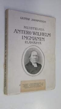 Muistelmia Antero Wilhelm Ingmanin elämästä