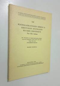 Roomalaiskatolisen kirkon ja Kristuksen mystillisen ruumiin identiteetti Pius XII:n mukaan = Die Identität der römisch-Katholischen Kirche und des mystischen Leib...