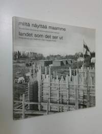 Miltä näyttää maamme : ympäristön muutos ja rakennusperinnön kohtalo : näyttely, Suomen rakennustaiteen museo 1982 = Landet som det ser ut : förändring och tradit...