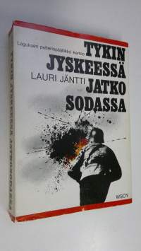 Tykinjyskeessä jatkosodassa : Suomen joutuminen jatkosotaan, käydyt taistelut, rauha, vaaran vuodet ja nykypäivä tykkimiehen näkökulmasta