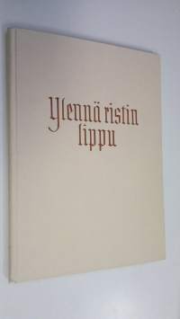 Ylennä ristin lippu : Suomen luterilaisen evankeliumiyhdistyksen 75-vuotistaipaleelta