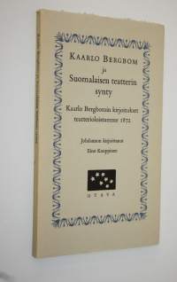 Kaarlo Bergbom ja suomalainen teatterin synty : Kaarlo Bergbomin kirjoitukset teatterioloistamme 1872