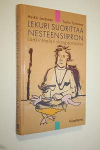 Lekuri suorittaa nesteensiirron (signeerattu) : lääkintäalan slangisanastoa