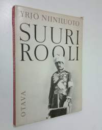 Suuri rooli : Suomen marsalkan, vapaaherra Carl Gustaf Emil Mannerheimin kirjallisen muotokuvan yritelmä