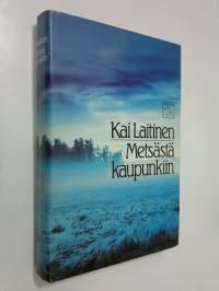 Metsästä kaupunkiin : esseitä ja tutkielmia kirjallisuudesta