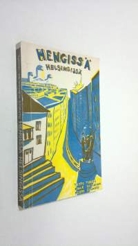 Hengissä Helsingissä : käsikirja Helsingistä ja opiskelusta