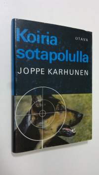 Koiria sotapolulla : Sotakoiratarinoita Vienan korpitaisteluista ja partisaanien takaa-ajoista jatkosodan päiviltä