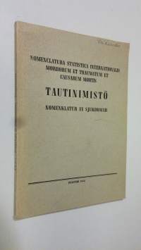 Tautinimistö : Nomenclatura statistica internationalis morborum et traumatum et causarum mortis : tautinimistö = nomenklatur av sjukdomar : Lääkintöhallituksen 18...