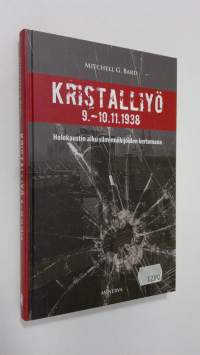 Kristalliyö 9.-10.11.1938 : holokaustin alku silminnäkijöiden kertomana
