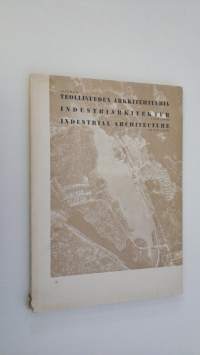 Suomen teollisuuden arkkitehtuuria = Industriarkitektur i Finland = Industrial architecture in Finland