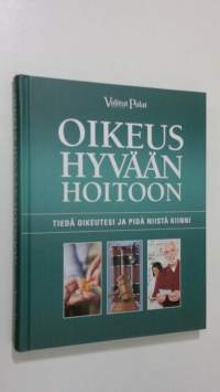 Oikeus hyvään hoitoon : tiedä oikeutesi ja pidä niistä kiinni