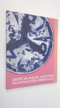Urpo ja Maija Lahtisen (signeerattu) taidesäätiön kokoelma : 15.8.-25.10.1992