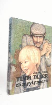 Timm Taler eli Myyty nauru : tarina pienestä pojasta ja paljosta rahasta, naurusta ja itkusta, vedonlyönneistä sekä ruutupukuisesta herrasta Kertojana Timm, nukke...