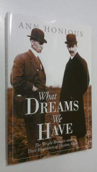 What Dreams we Have : the Wright brothers and their hometown of Dayton, Ohio