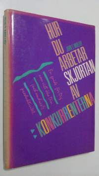 Hur du arbetar skjortan av konkurrenterna : en guide för dig som vill öka din och andras produktivitet