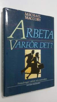 Arbeta varför det? : förändringar i arbete och motivation