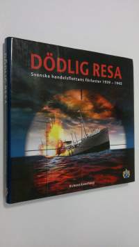 Dödlig resa : Svenska handelsflottans förluster 1939-1945