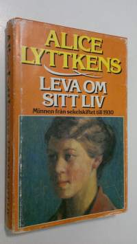 Leva om sitt liv : minnen från sekelskiftet till 1930