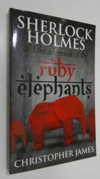 Sherlock Holmes and the adventure of the ruby elephants (UUDENVEROINEN)