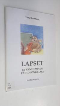 Lapset ja vanhempien päihdeongelma : opas vanhemmille, lastensuojelun ammattilaisille ja muille lasten kanssa työskenteleville