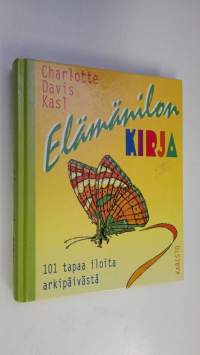 Elämänilon kirja : 101 tapaa iloita arkipäivästä