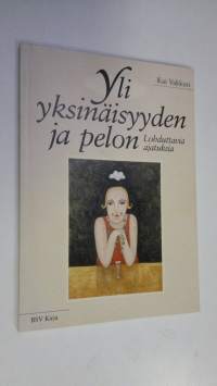 Yli yksinäisyyden ja pelon : lohduttavia ajatuksia (signeerattu)