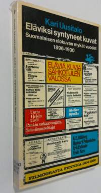 Eläviksi syntyneet kuvat : suomalaisen elokuvan mykät vuodet 1896-1930 : Suomen elokuva-arkiston 15-vuotisjuhlakirja