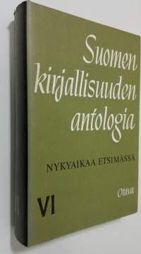 Suomen kirjallisuuden antologia 6 : Nykyaikaa etsimässä
