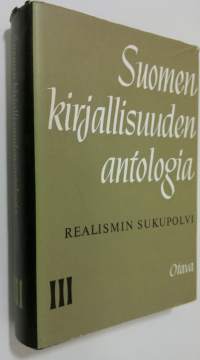 Suomen kirjallisuuden antologia 3 : Realismin sukupolvi