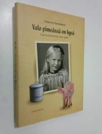 Valo pimeässä on hyvä : lapsuusmuistoja sota-ajalta (ERINOMAINEN)