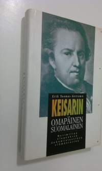 Keisarin omapäinen suomalainen : Maximilian Alopeuksen dokumentaarinen elämäntarina
