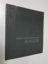 Vaasan kaupunginteatteri : 50-vuotisjuhlajulkaisu